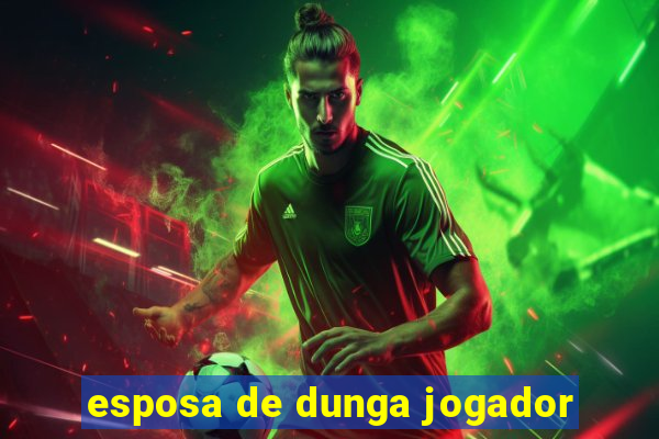 esposa de dunga jogador